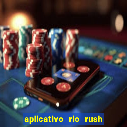 aplicativo rio rush paga mesmo